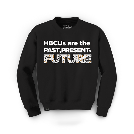 HBCUs are the Past Present and Future Sweatshirt