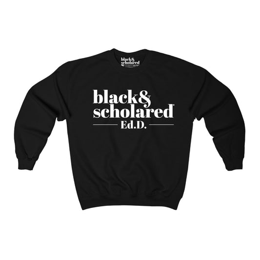 Black & Scholared® Doctorate Degree Sweatshirt (PhD, MD, JD. Ed.D)