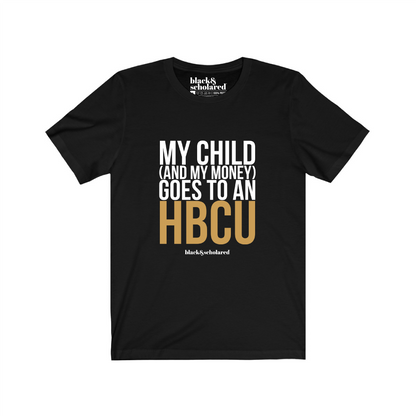 My Child (And My Money) Goes to an HBCU T-Shirt