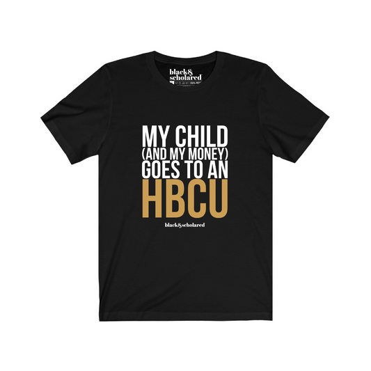 My Child (And My Money) Goes to an HBCU T-Shirt