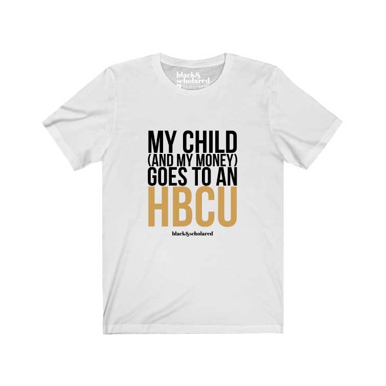My Child (And My Money) Goes to an HBCU T-Shirt